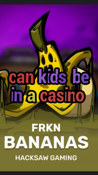 can kids be in a casino-3xn3u5udepyz9m9w5iat.com